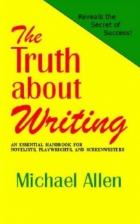 Майкл Аллен - The Truth About Writing