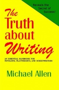 Майкл Аллен - The Truth About Writing