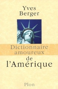 Ив Бергер - Dictionnaire amoureux de l'Amérique