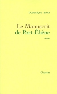 Dominique Bona - Le Manuscrit de Port-Ébène