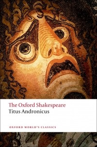 William Shakespeare - The Oxford Shakespeare: Titus Andronicus