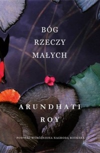 Arundhati Roy - Bóg rzeczy małych