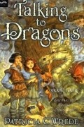 Patricia C. Wrede - Talking to Dragons