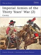 Vladimir Brnardic - Imperial Armies of the Thirty Years&#039; War (2) Cavalry