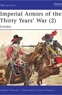 Vladimir Brnardic - Imperial Armies of the Thirty Years' War (2) Cavalry