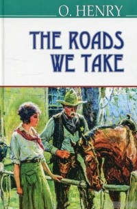O.Henry - The Roads We Take (сборник)