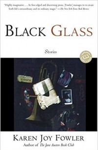 Karen Joy Fowler - Black Glass: Stories