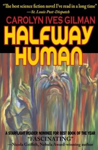 Carolyn Ives Gilman - Halfway Human