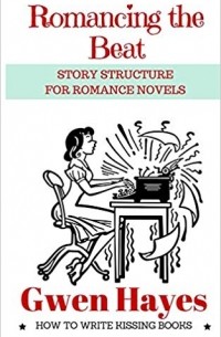 Gwen Hayes - Romancing the Beat: Story Structure for Romance Novels