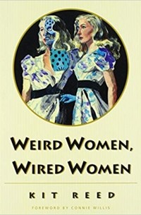 Kit Reed - Weird Women, Wired Women