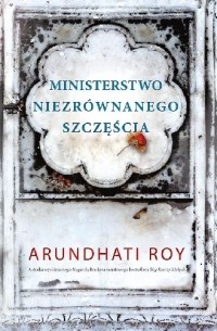 Arundhati Roy - Ministerstwo niezrównanego szczęścia