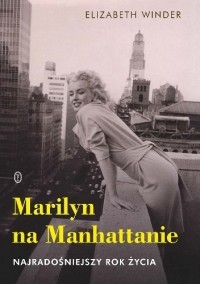 Elizabeth Winder - Marilyn na Manhattanie. Najradośniejszy rok życia