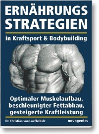 Christian von Loeffelholz - Ernährungsstrategien in Kraftsport und Bodybuilding: Optimaler Muskelaufbau, beschleunigter Fettabbau, gesteigerte Kraftleistung