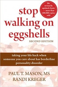  - Stop Walking on Eggshells: taking your life back when someone you care about has borderline personality disorder