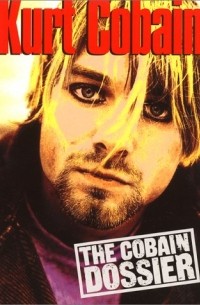  - Kurt Cobain: The Cobain Dossier