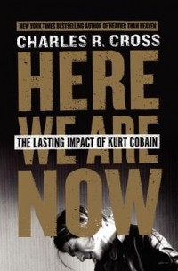  - Here We Are Now: The Lasting Impact of Kurt Cobain