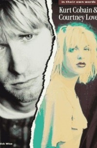Ник Вайз - Kurt Cobain & Courtney Love: In Their Own Words