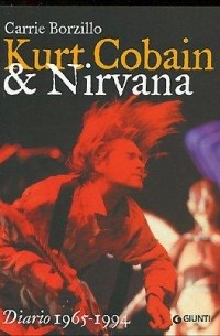 Carrie Borzillo - Kurt Cobain & Nirvana: Diario 1965 1994