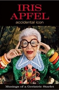 Айрис Апфель - Iris Apfel: Accidental Icon