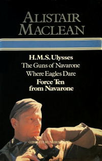 Alistair MacLean - H.M.S. Ulysses / The Guns Of Navarone / Where Eagles Dare / Force Ten From Navarone (сборник)
