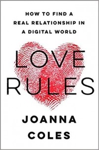 Joanna Coles - Love rules: How to find a real relationship in a digital world