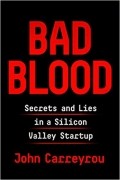 Bad Blood: Secrets and Lies in a Silicon Valley Startup