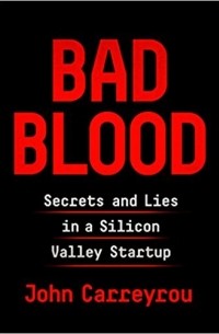 John Carreyrou - Bad Blood: Secrets and Lies in a Silicon Valley Startup