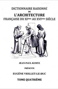 Eugene-Emmanuel Viollet-le-Duc - Dictionnaire Raisonné de l'Architecture Française du XIe au XVIe siècle - Tome IV: Tome 4
