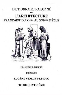 Dictionnaire Raisonné de l'Architecture Française du XIe au XVIe siècle - Tome IV: Tome 4
