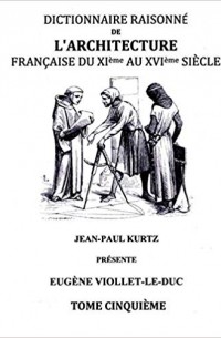 Eugene-Emmanuel Viollet-le-Duc - Dictionnaire Raisonné de l'Architecture Française du XIe au XVIe siècle Tome V: Tome 5