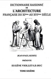 Eugene-Emmanuel Viollet-le-Duc - Dictionnaire Raisonné de l'Architecture Française du XIe au XVIe siècle Tome VI: Tome 6