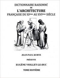 Eugene-Emmanuel Viollet-le-Duc - Dictionnaire Raisonné de l'Architecture Française du XIe au XVIe siècle Tome VIII