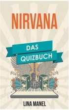 Лина Манель - Nirvana: Das Quizbuch von Kurt Cobain über Krist Novoselic bis Drain You