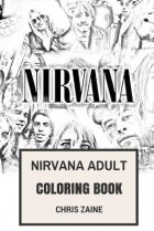 Крис Зейн - Nirvana Adult Coloring Book: Legendary Grunge Music, Kurt Cobain and Dave Grohl Rock Inspired Adult Coloring Book