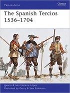Ignacio J.N. López - The Spanish Tercios 1536-1704
