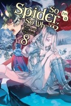  - So I&#039;m a Spider, So What?, Vol. 8 (Novel)