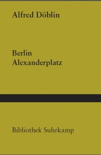 Alfred Döblin - Berlin Alexanderplatz. Die Geschichte vom Franz Biberkopf