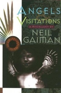 Neil Gaiman - Angels and Visitations: A Miscellany