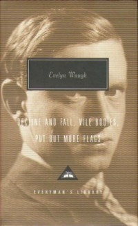 Evelyn Waugh - Decline and Fall. Vile Bodies. Put Out More Flags (сборник)