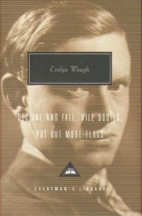 Evelyn Waugh - Decline and Fall. Vile Bodies. Put Out More Flags (сборник)