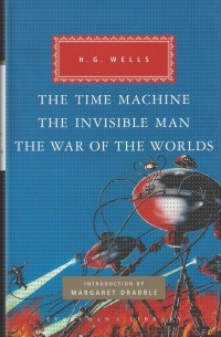 H. G. Wells - The Time Machine, The Invisible Man, The War of the Worlds (сборник)