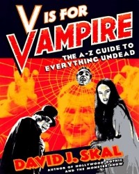 David J. Skal - V Is for Vampire: The A-Z Guide to Everything Undead
