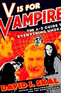 David J. Skal - V Is for Vampire: The A-Z Guide to Everything Undead