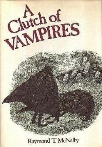 Raymond T. McNally - A Clutch of Vampires: These Being Among the Best from History & Literature
