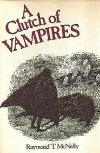 Raymond T. McNally - A Clutch of Vampires: These Being Among the Best from History & Literature