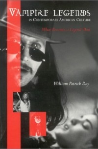 William Patrick Day - Vampire Legends in Contemporary American Culture: What Becomes a Legend Most
