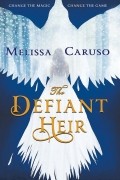 Melissa Caruso - The Defiant Heir