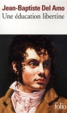 Jean-Baptiste Del Amo - Une éducation libertine