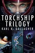 Karl K. Gallagher - Torchship Trilogy