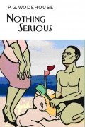 P.G. Wodehouse - Nothing Serious